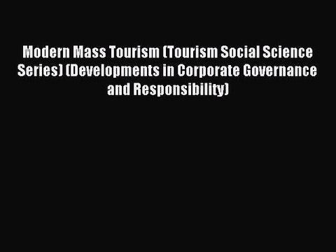Download Modern Mass Tourism (Tourism Social Science Series) (Developments in Corporate Governance