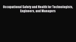 Read Occupational Safety and Health for Technologists Engineers and Managers Ebook Free