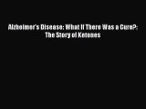 [PDF] Alzheimer's Disease: What If There Was a Cure?: The Story of Ketones [Download] Full
