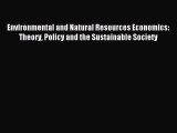 Read Environmental and Natural Resources Economics: Theory Policy and the Sustainable Society