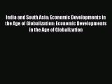 Read India and South Asia: Economic Developments in the Age of Globalization: Economic Developments