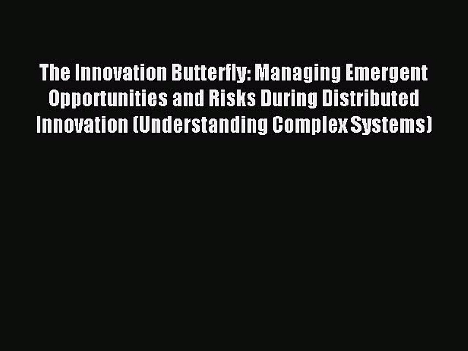 Read The Innovation Butterfly: Managing Emergent Opportunities and Risks During Distributed