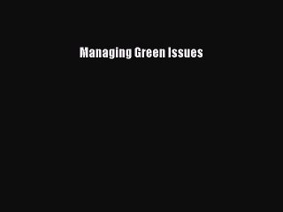 Read Managing Green Issues Ebook Free