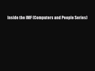 Read Inside the IMF (Computers and People Series) Ebook Free