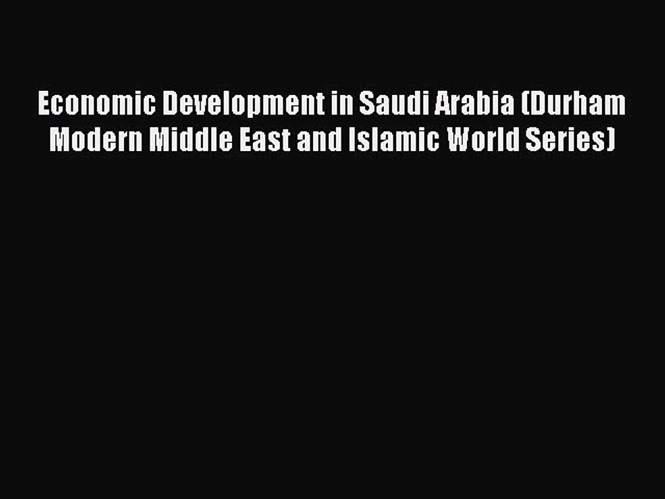 Read Economic Development in Saudi Arabia (Durham Modern Middle East and Islamic World Series)