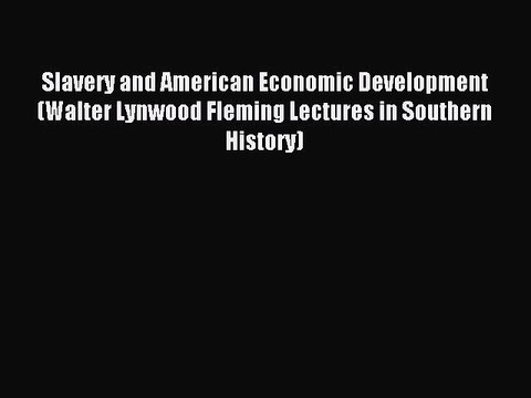 Read Slavery and American Economic Development (Walter Lynwood Fleming Lectures in Southern