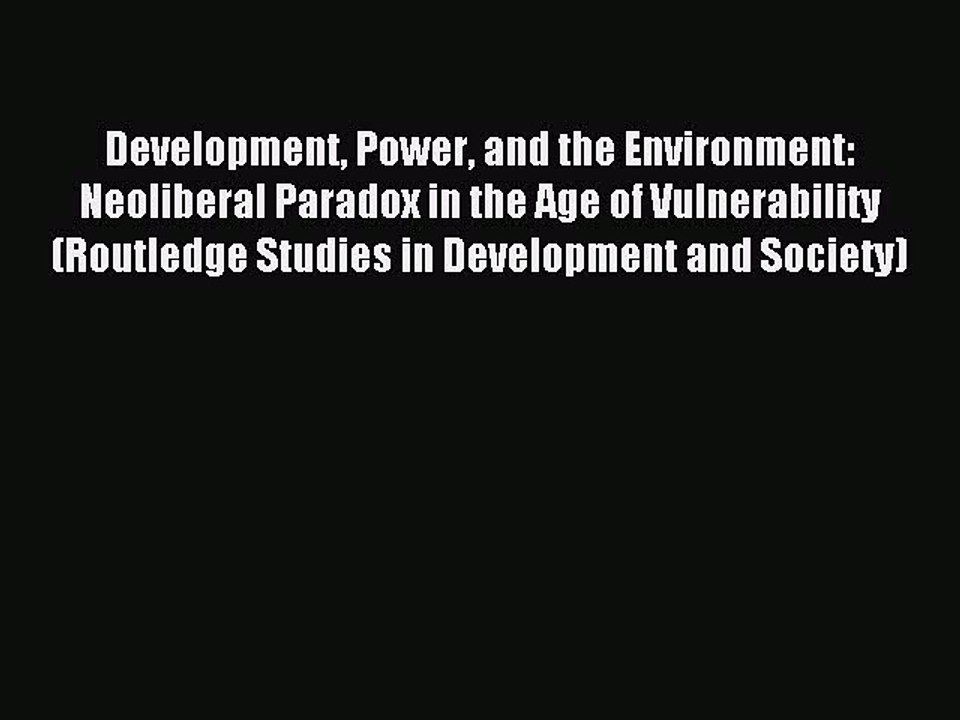 Read Development Power and the Environment: Neoliberal Paradox in the Age of Vulnerability