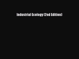 Read Industrial Ecology (2nd Edition) Ebook Free