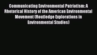 Read Communicating Environmental Patriotism: A Rhetorical History of the American Environmental