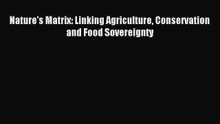 Read Nature's Matrix: Linking Agriculture Conservation and Food Sovereignty Ebook Free