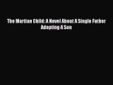 [Download PDF] The Martian Child: A Novel About A Single Father Adopting A Son Read Online