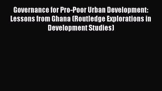Read Governance for Pro-Poor Urban Development: Lessons from Ghana (Routledge Explorations