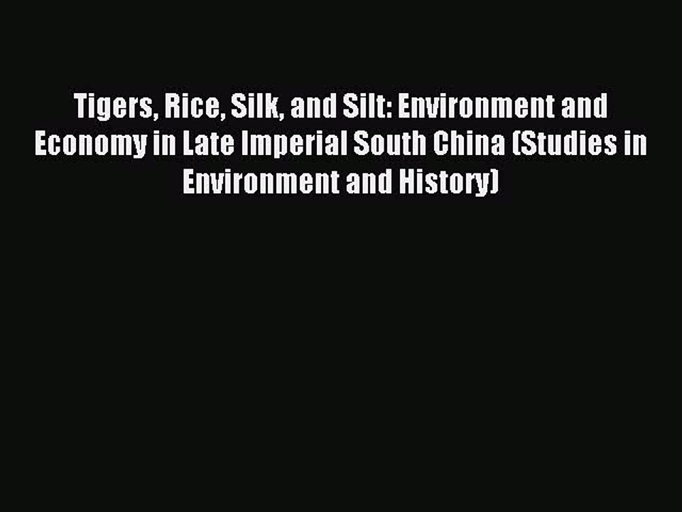 Read Tigers Rice Silk and Silt: Environment and Economy in Late Imperial South China (Studies