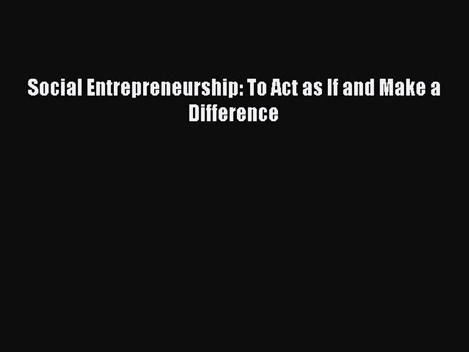 Read Social Entrepreneurship: To Act as If and Make a Difference Ebook Free