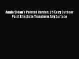Read Annie Sloan's Painted Garden: 25 Easy Outdoor Paint Effects to Transform Any Surface Ebook