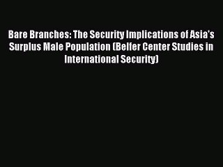 [Download PDF] Bare Branches: The Security Implications of Asia's Surplus Male Population (Belfer