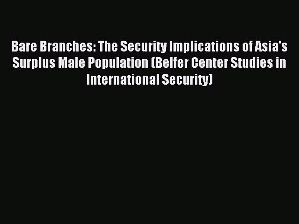 [Download PDF] Bare Branches: The Security Implications of Asia's Surplus Male Population (Belfer