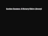 Download Garden Gnomes: A History (Shire Library) PDF Online