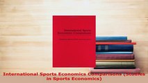 Download  International Sports Economics Comparisons Studies in Sports Economics Download Online