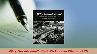 PDF  Why Docudrama FactFiction on Film and TV Read Full Ebook