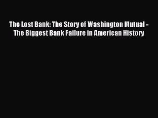 Read The Lost Bank: The Story of Washington Mutual - The Biggest Bank Failure in American History