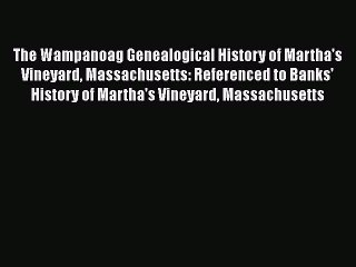 PDF The Wampanoag Genealogical History of Martha's Vineyard Massachusetts: Referenced to Banks'