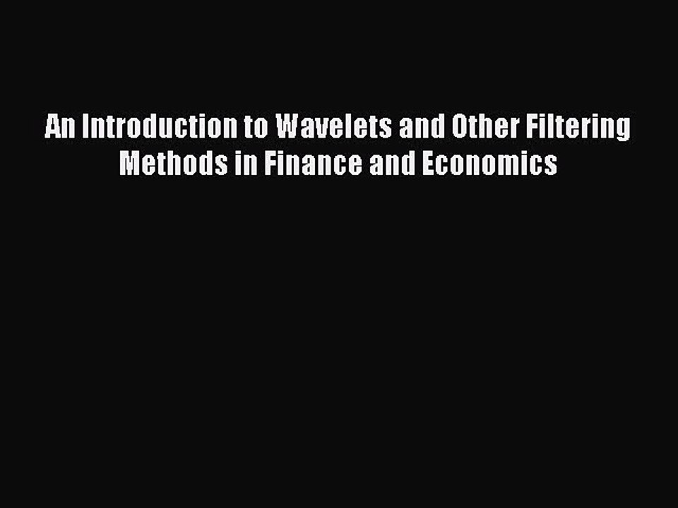 Read An Introduction to Wavelets and Other Filtering Methods in Finance and Economics Ebook