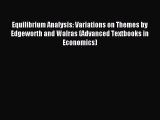 Read Equilibrium Analysis: Variations on Themes by Edgeworth and Walras (Advanced Textbooks