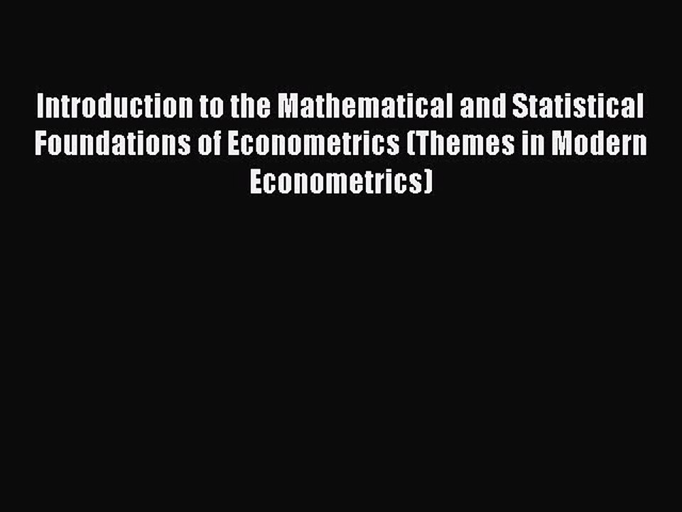 Read Introduction to the Mathematical and Statistical Foundations of Econometrics (Themes in