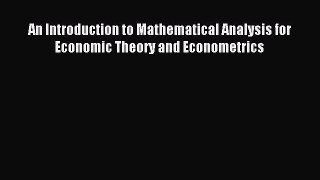 Read An Introduction to Mathematical Analysis for Economic Theory and Econometrics Ebook Free