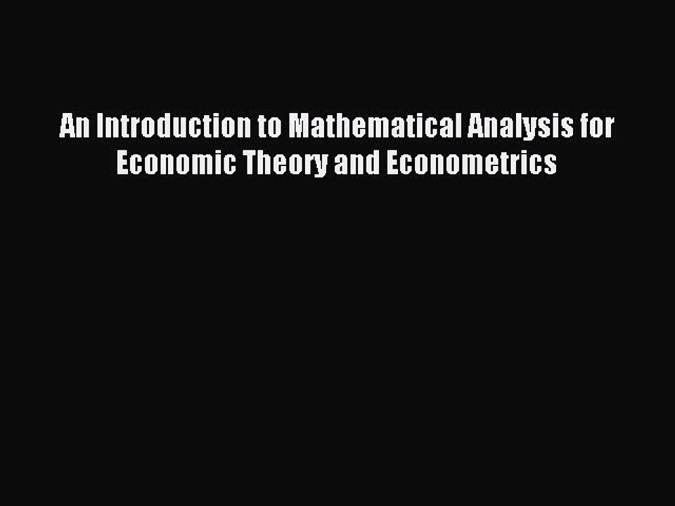 Read An Introduction to Mathematical Analysis for Economic Theory and Econometrics Ebook Free