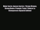 [PDF] Mujer fuerte huesos fuertes / Strong Women Strong Bones: Prevenir Tratar Y Vencer La