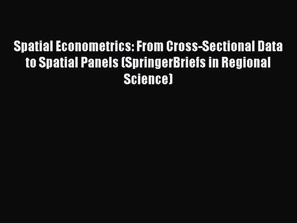 Read Spatial Econometrics: From Cross-Sectional Data to Spatial Panels (SpringerBriefs in Regional