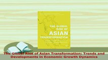 Download  The Global Rise of Asian Transformation Trends and Developments in Economic Growth PDF Full Ebook