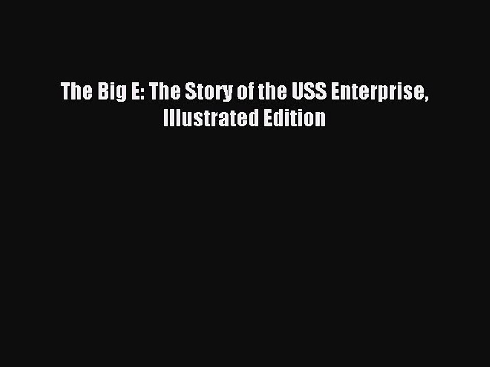 [Download PDF] The Big E: The Story of the USS Enterprise Illustrated Edition Ebook Free