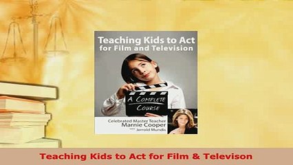 Download  Teaching Kids to Act for Film  Televison Read Full Ebook
