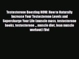 Read ‪Testosterone Boosting NOW: How to Naturally Increase Your Testosterone Levels and Supercharge‬