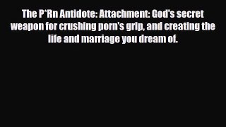 Download ‪The P*Rn Antidote: Attachment: God's secret weapon for crushing porn's grip and creating