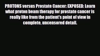 Read ‪PROTONS versus Prostate Cancer: EXPOSED: Learn what proton beam therapy for prostate