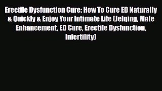 Download ‪Erectile Dysfunction Cure: How To Cure ED Naturally & Quickly & Enjoy Your Intimate