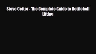 Read ‪Steve Cotter - The Complete Guide to Kettlebell Lifting‬ Ebook Free