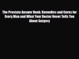 Read ‪The Prostate Answer Book: Remedies and Cures for Every Man and What Your Doctor Never