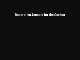 Read Decorative Accents for the Garden Ebook Free