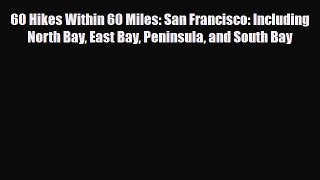 Read ‪60 Hikes Within 60 Miles: San Francisco: Including North Bay East Bay Peninsula and South