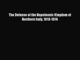 [Download PDF] The Defense of the Napoleonic Kingdom of Northern Italy 1813-1814 Ebook Online
