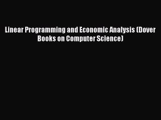 Download Linear Programming and Economic Analysis (Dover Books on Computer Science) PDF Online