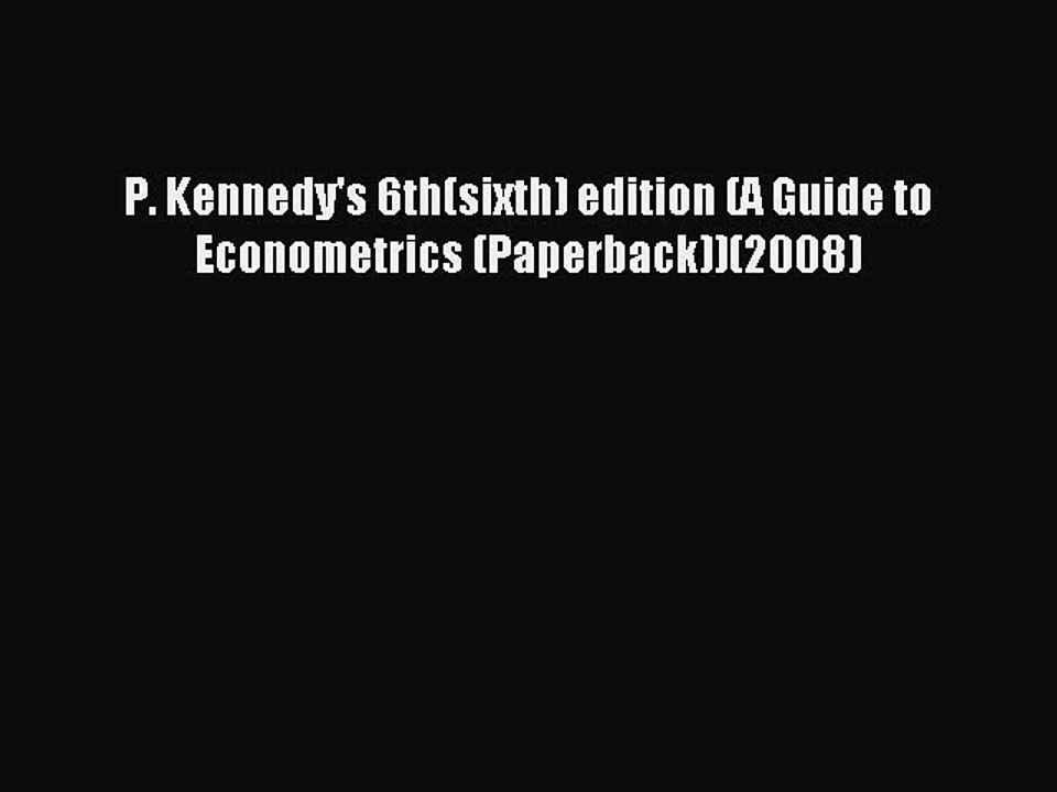 Read P. Kennedy's 6th(sixth) edition (A Guide to Econometrics (Paperback))(2008) PDF Online
