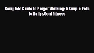 Download ‪Complete Guide to Prayer Walking: A Simple Path to Body&Soul Fitness‬ Ebook Free