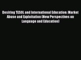 [PDF] Desiring TESOL and International Education: Market Abuse and Exploitation (New Perspectives