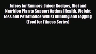 Read ‪Juices for Runners: Juicer Recipes Diet and Nutrition Plan to Support Optimal Health